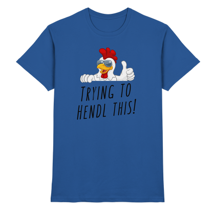 Shirt - 'trying to hendl this!'