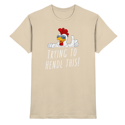 Shirt - 'trying to hendl this'