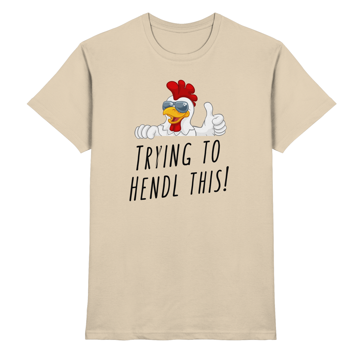 Shirt - 'trying to hendl this!'