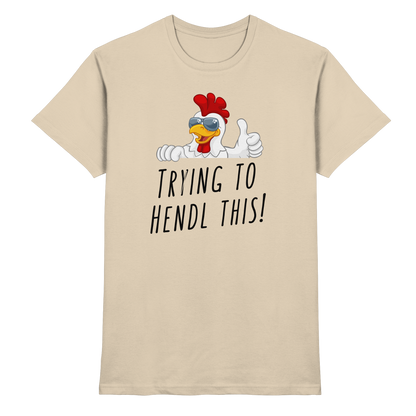 Shirt - 'trying to hendl this!'