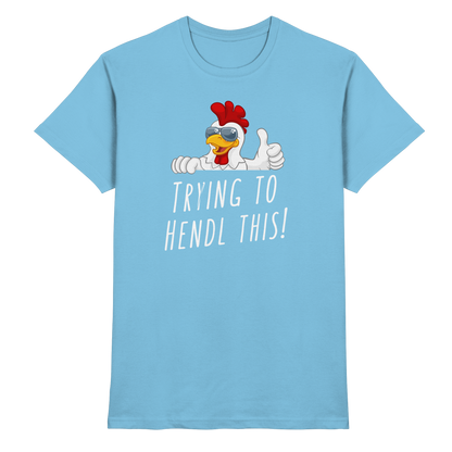 Shirt - 'trying to hendl this'