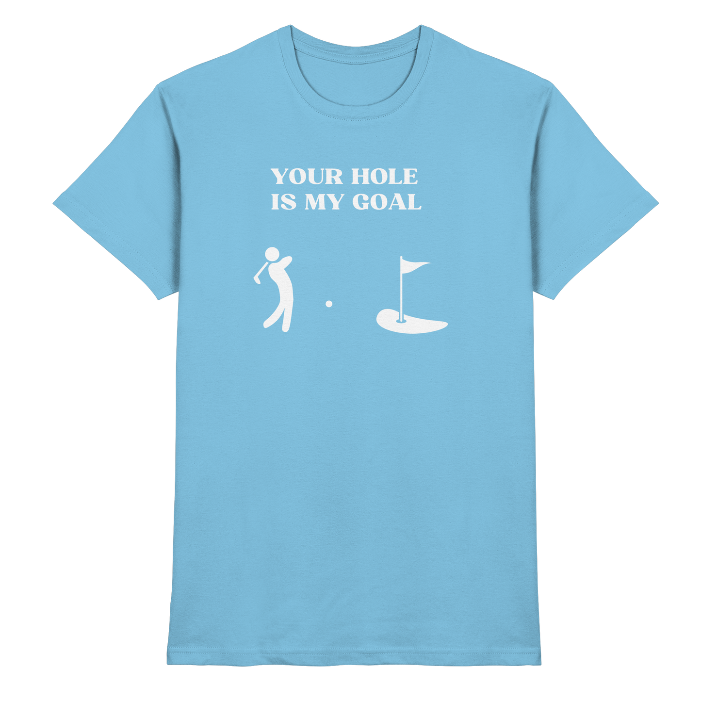 Shirt - 'Your hole is my goal'