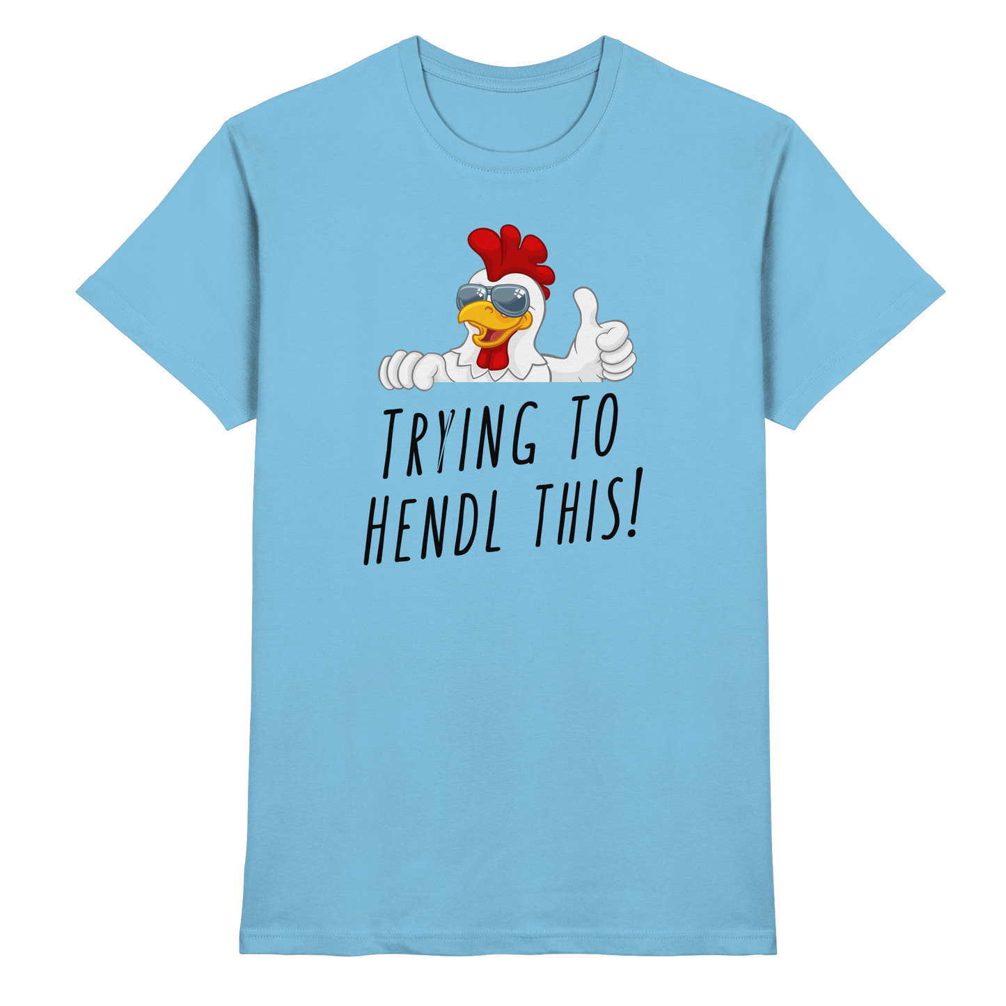 Shirt - 'trying to hendl this!'