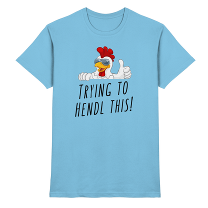 Shirt - 'trying to hendl this!'