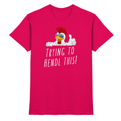 Shirt - 'trying to hendl this'