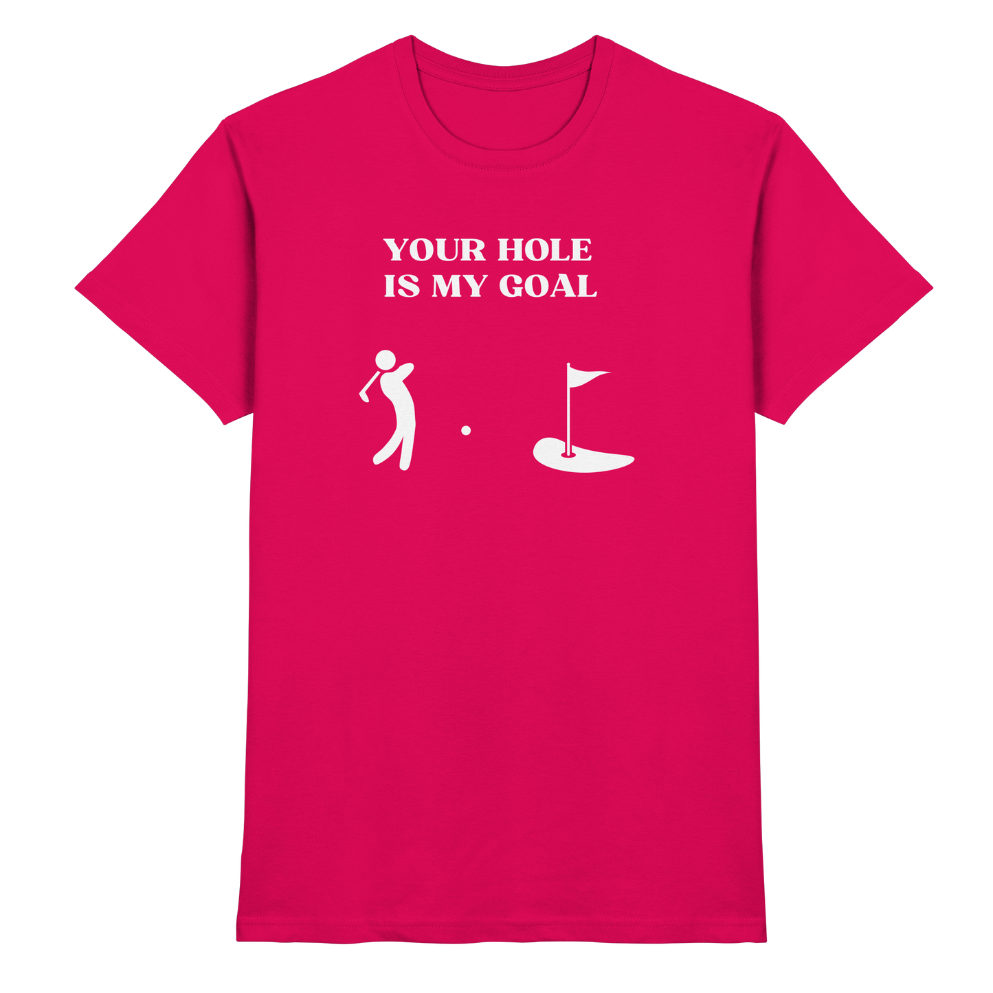 Shirt - 'Your hole is my goal'