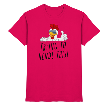 Shirt - 'trying to hendl this!'