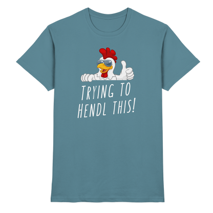 Shirt - 'trying to hendl this'