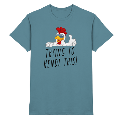 Shirt - 'trying to hendl this!'