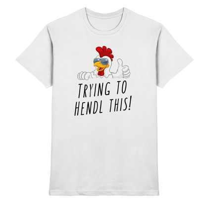 Shirt - 'trying to hendl this!'