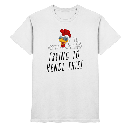 Shirt - 'trying to hendl this!'